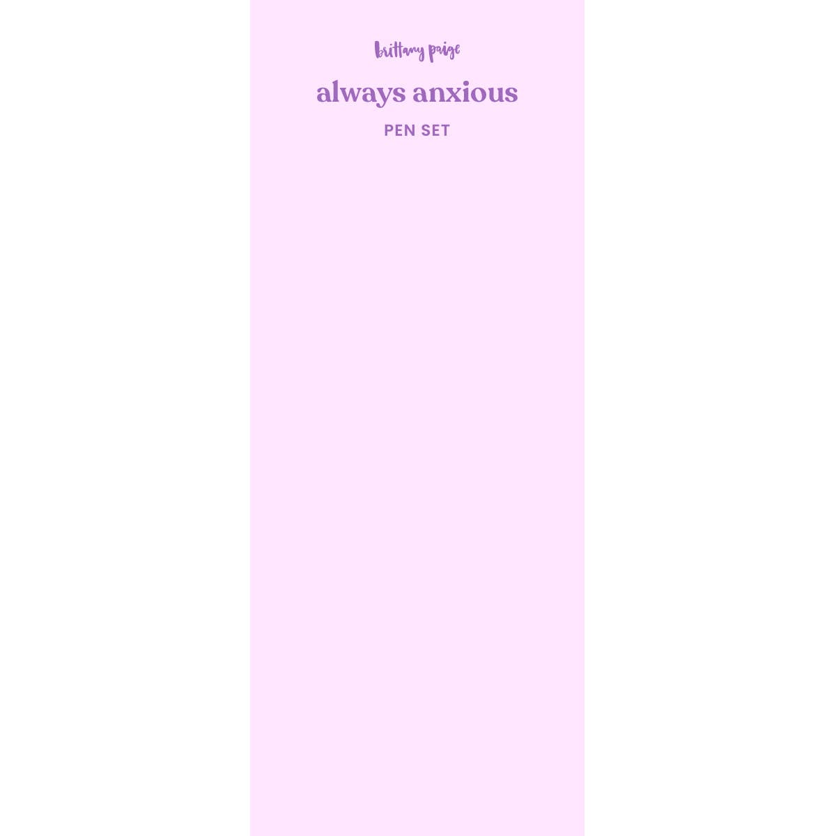Brittany Paige: Always Anxious Pen Set